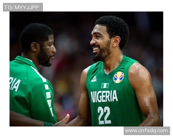 尼日利亚男篮迎战伊朗队力争在国际赛场上再创佳绩